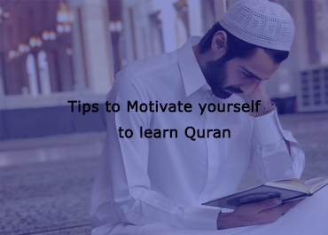 Tips to Motivate yourself to learn Quran